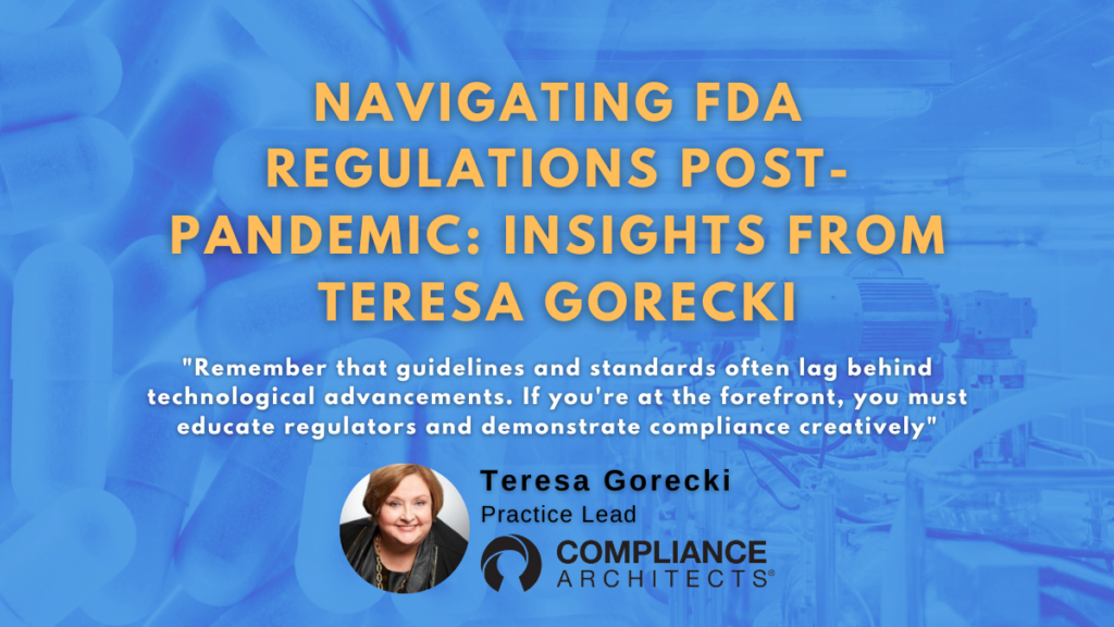 navigating FDA regulations post-pandemic: insights from Teresa Gorecki