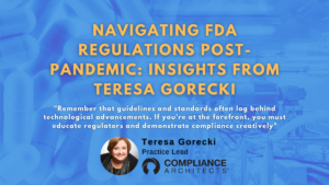 navigating FDA regulations post-pandemic: insights from Teresa Gorecki
