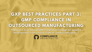 GxP Best Practices Part 3: GMP Compliance in Outsourced Manufacturing