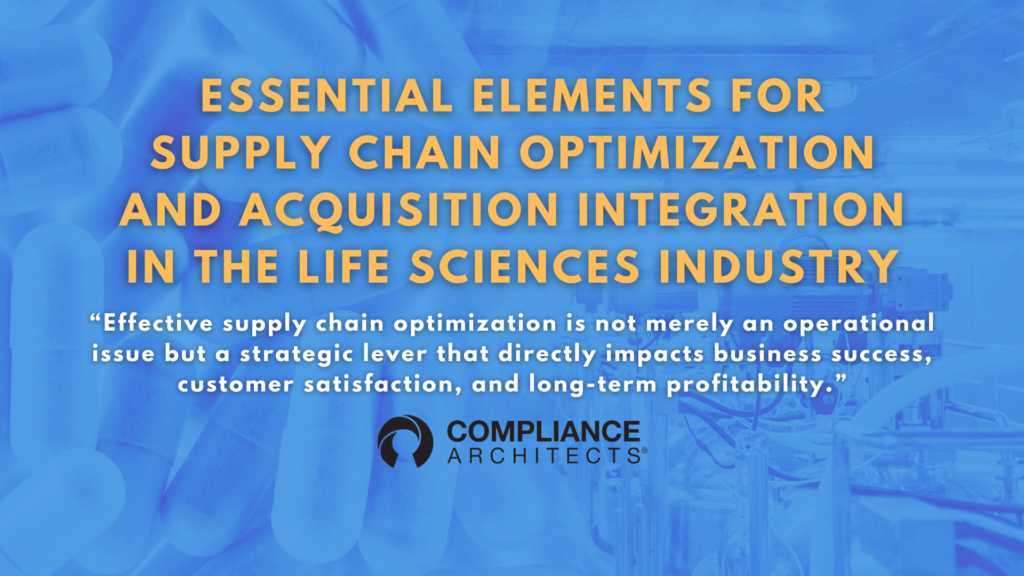 Essential Elements for Supply Chain Optimization and Acquisition Integration in the Life Sciences Industry
