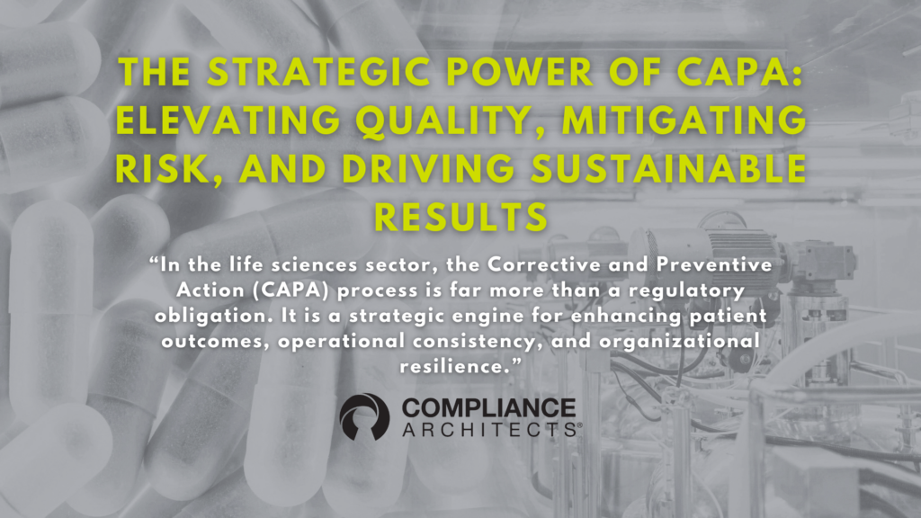 The Strategic Power of CAPA: Elevating Quality, Mitigating Risk, and Driving Sustainable Results 